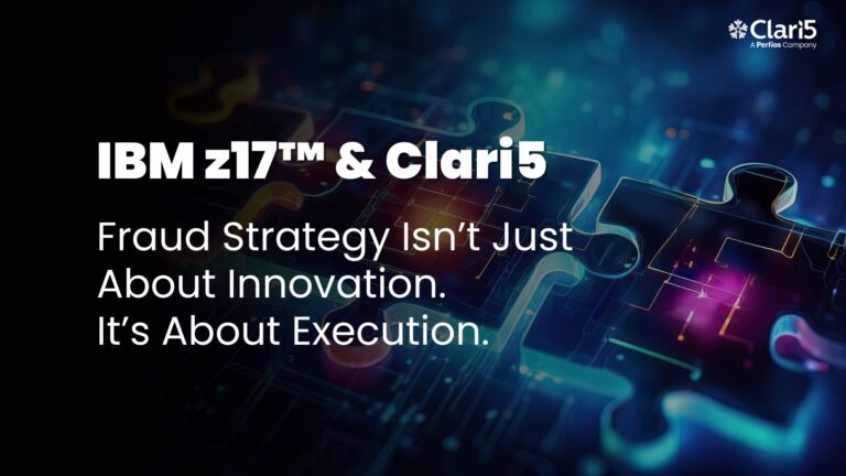 IBM z17™ and Clari5: Fraud Strategy Isn’t Just About Innovation. It’s About Execution